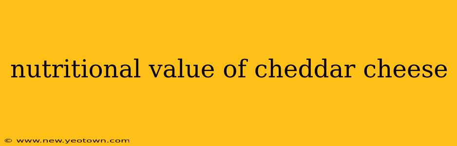 nutritional value of cheddar cheese