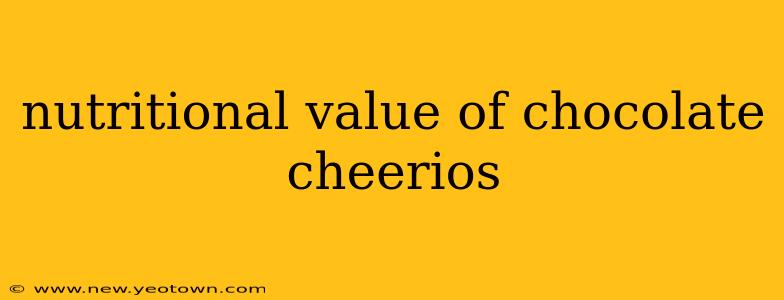 nutritional value of chocolate cheerios