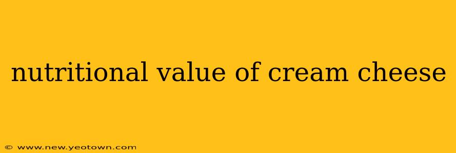nutritional value of cream cheese