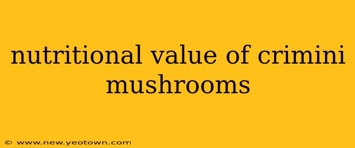 nutritional value of crimini mushrooms