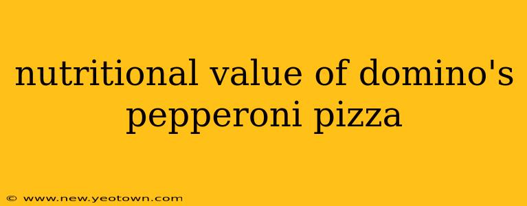 nutritional value of domino's pepperoni pizza