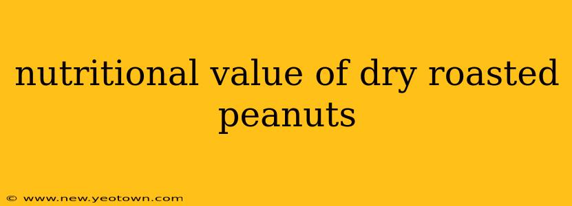 nutritional value of dry roasted peanuts
