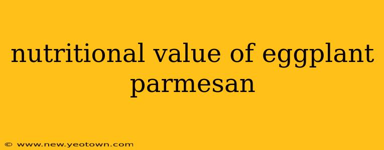 nutritional value of eggplant parmesan