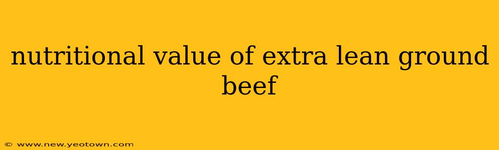 nutritional value of extra lean ground beef