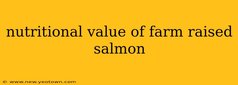 nutritional value of farm raised salmon
