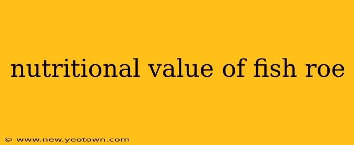 nutritional value of fish roe