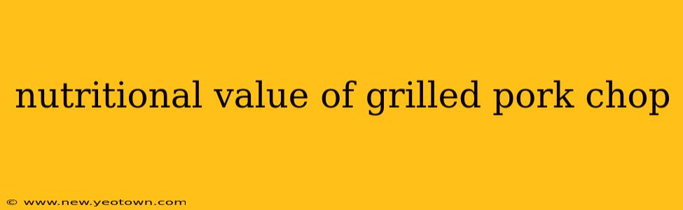 nutritional value of grilled pork chop