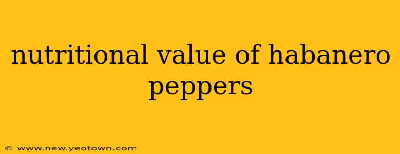 nutritional value of habanero peppers
