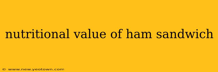 nutritional value of ham sandwich