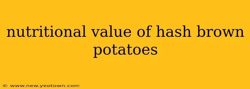 nutritional value of hash brown potatoes