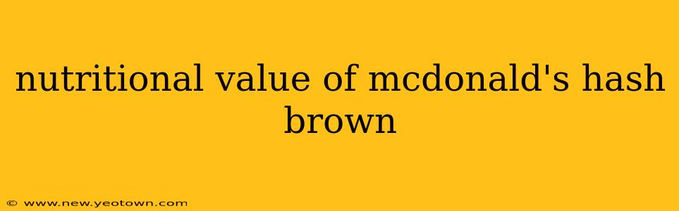 nutritional value of mcdonald's hash brown