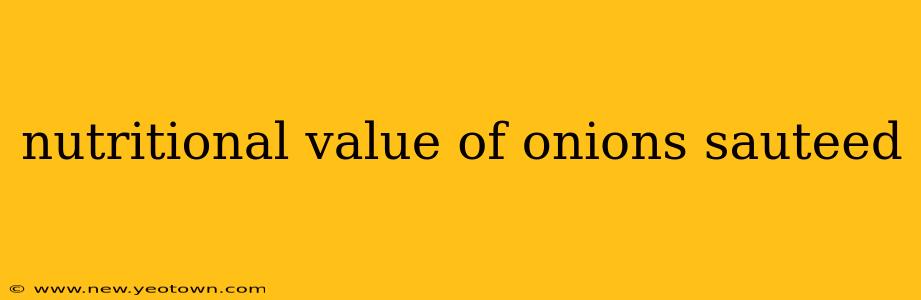 nutritional value of onions sauteed