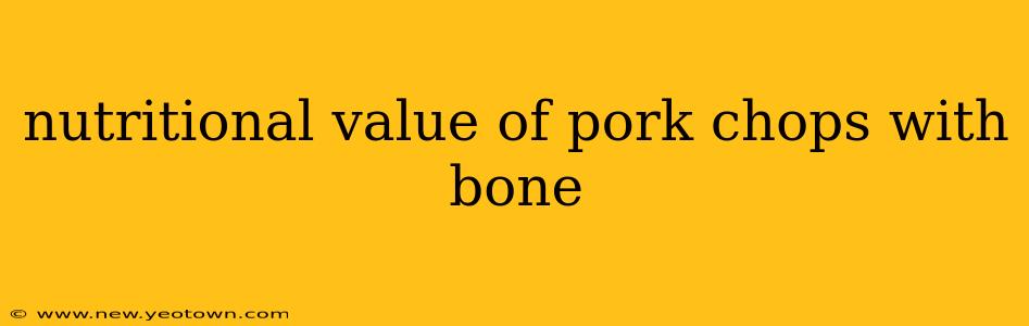 nutritional value of pork chops with bone
