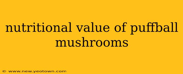nutritional value of puffball mushrooms