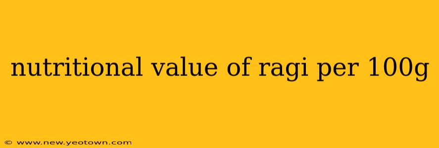 nutritional value of ragi per 100g