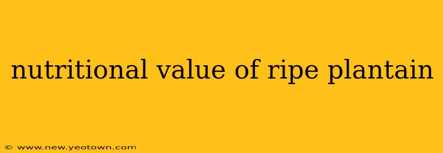 nutritional value of ripe plantain