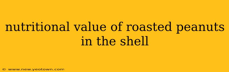 nutritional value of roasted peanuts in the shell
