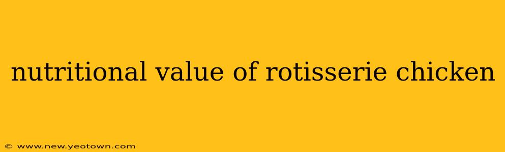 nutritional value of rotisserie chicken