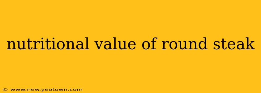nutritional value of round steak