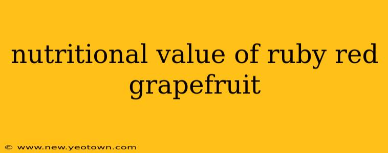 nutritional value of ruby red grapefruit