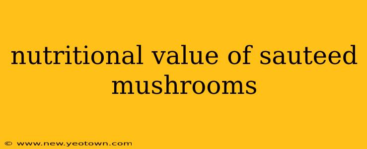 nutritional value of sauteed mushrooms