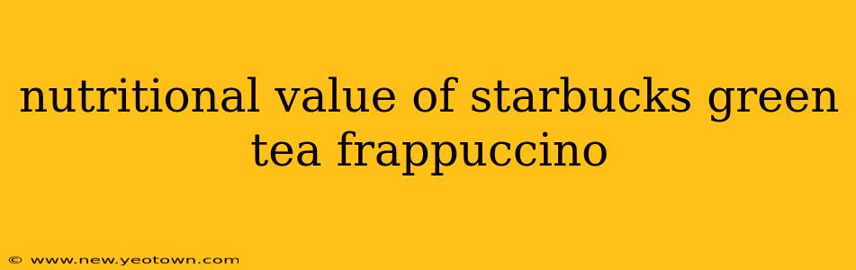 nutritional value of starbucks green tea frappuccino