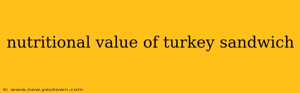 nutritional value of turkey sandwich