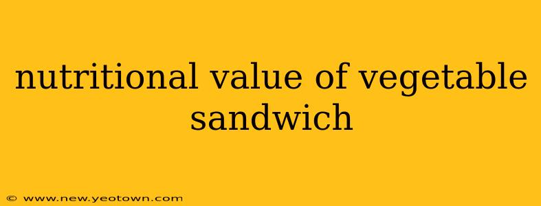 nutritional value of vegetable sandwich
