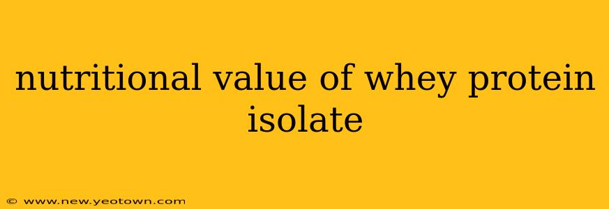 nutritional value of whey protein isolate