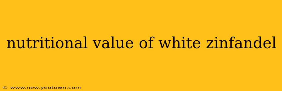 nutritional value of white zinfandel