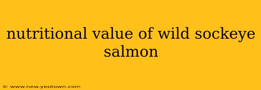 nutritional value of wild sockeye salmon