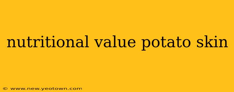 nutritional value potato skin
