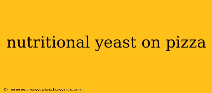 nutritional yeast on pizza