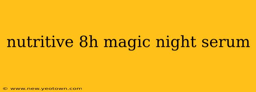 nutritive 8h magic night serum