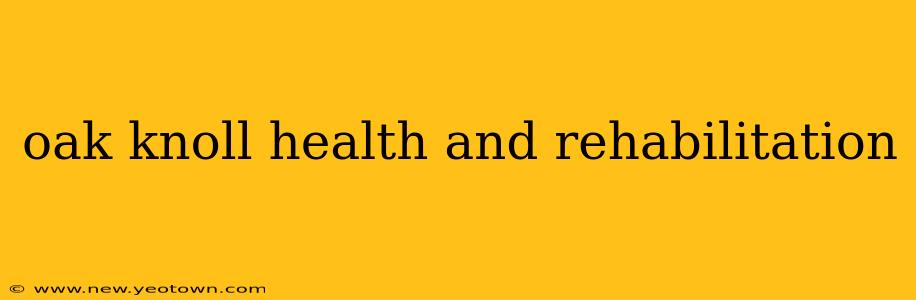 oak knoll health and rehabilitation