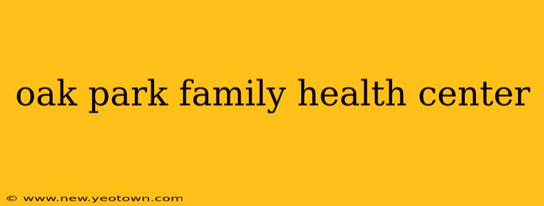 oak park family health center