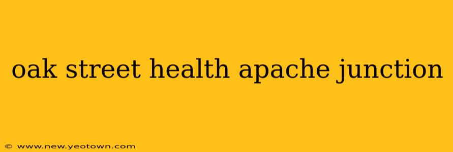 oak street health apache junction