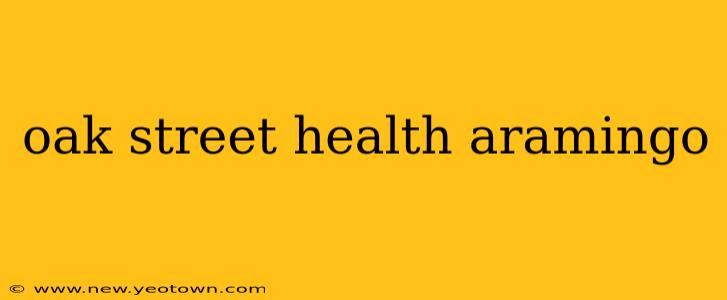 oak street health aramingo