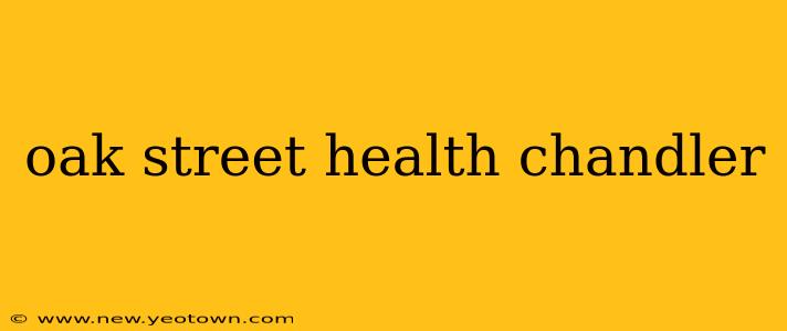 oak street health chandler