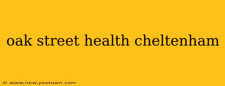 oak street health cheltenham