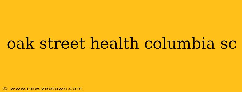 oak street health columbia sc