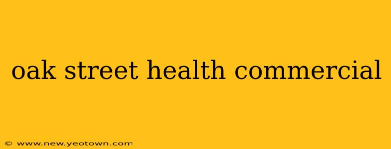 oak street health commercial