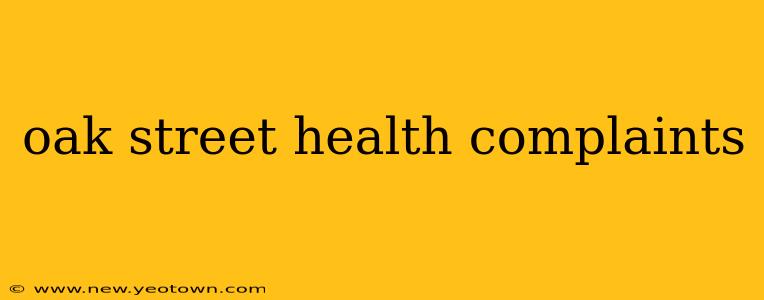 oak street health complaints