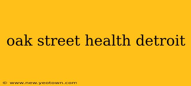 oak street health detroit