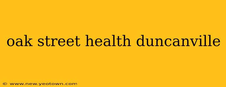 oak street health duncanville