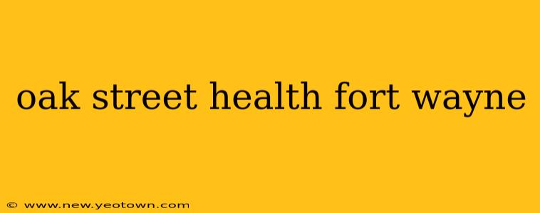 oak street health fort wayne
