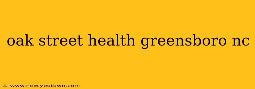 oak street health greensboro nc