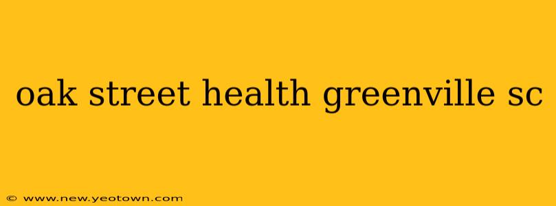 oak street health greenville sc