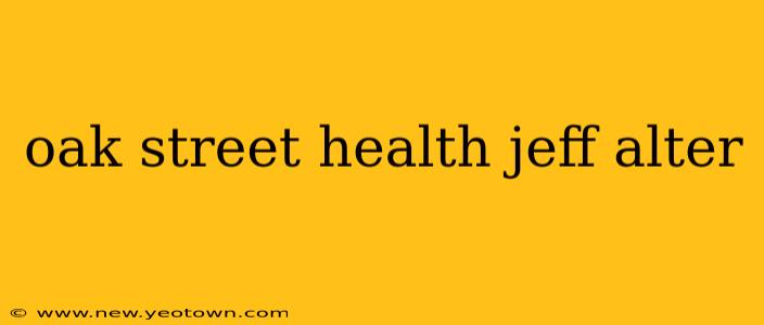 oak street health jeff alter