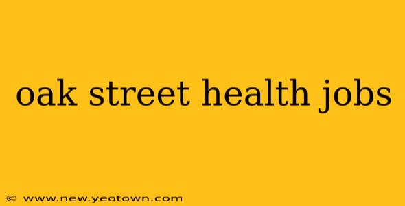 oak street health jobs